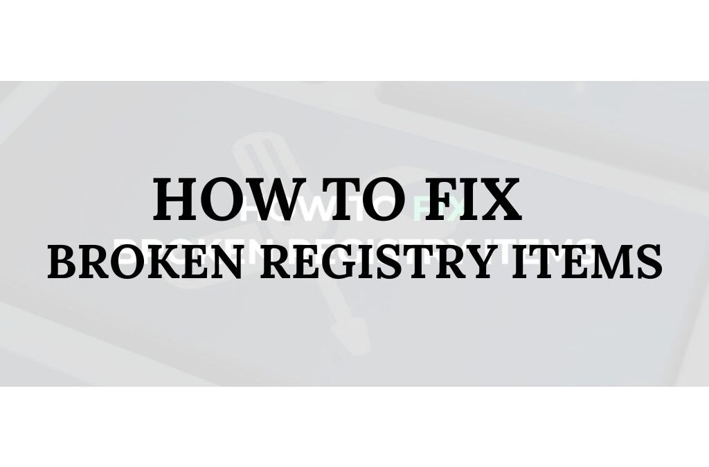 How to Fix Broken Registry Items?