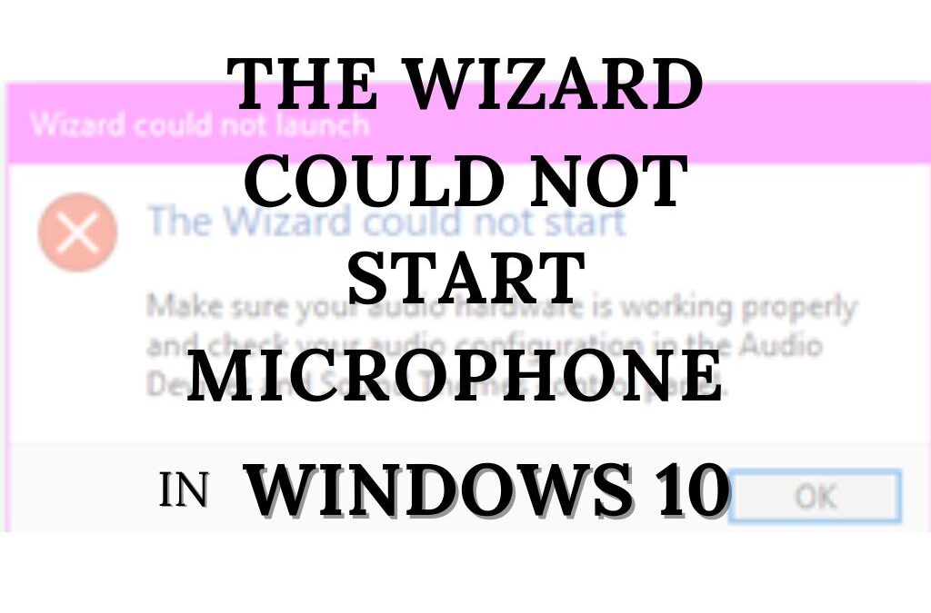 The Wizard Could not Start Microphone in Windows 10