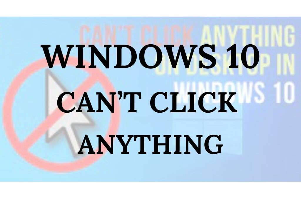 Windows 10 can’t click anything